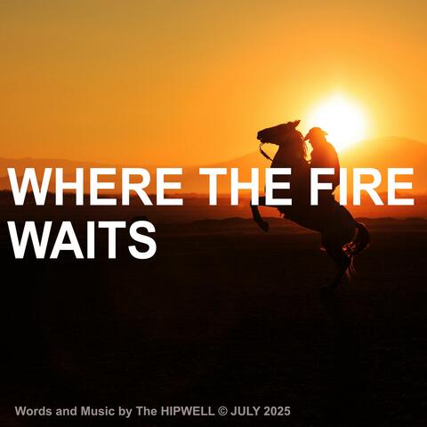 Where The Fire Waits