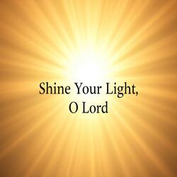 SHINE YOUR LIGHT O LORD