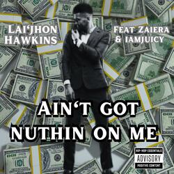 Ain't got nuthin on me (feat. Zaiera & IAMJUICY)