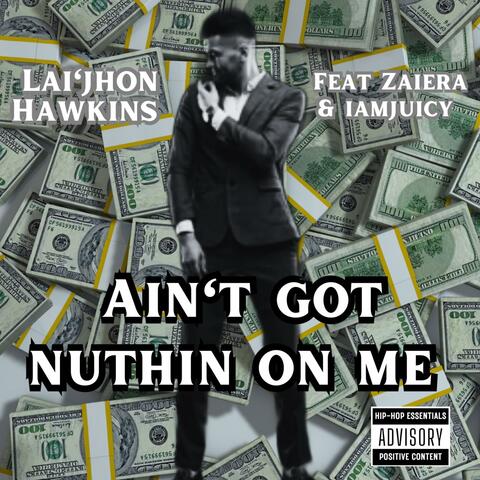 Ain't got nuthin on me (feat. Zaiera & IAMJUICY)