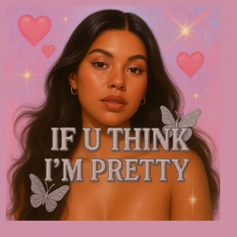 if u think i'm pretty