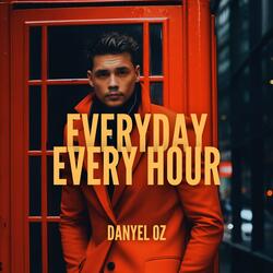 Everyday, Every hour