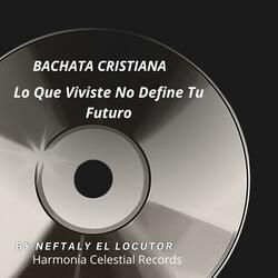 Bachata Cristiana Lo Que Viviste No Define Tu Futuro