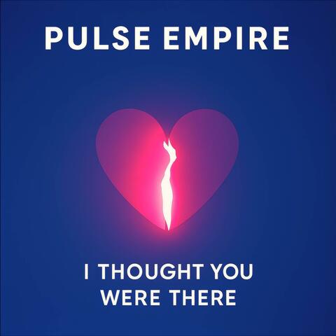 I Thought You Were There