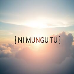 NI MUNGU TU