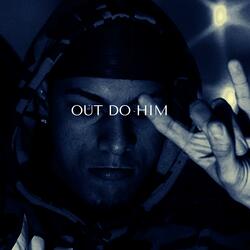 OUT DO HIM