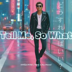Tell Me, So What(どうすればいい?)