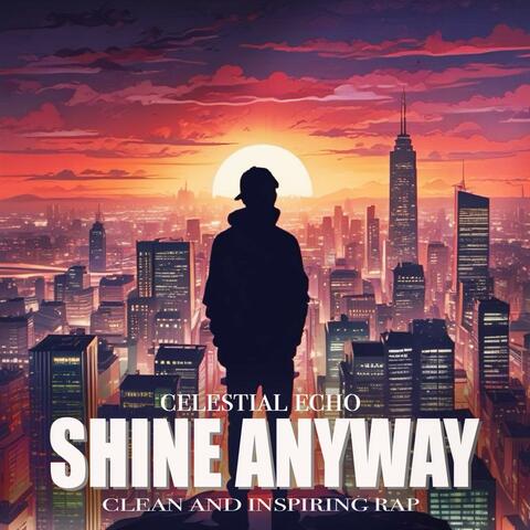 Shine Anyway: Clean and Inspiring Rap