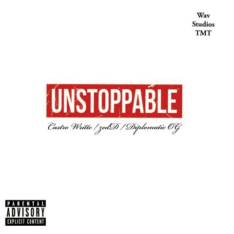 Unstoppable (feat. Castro Writte, zedDTaylor & Diplomatic oG)