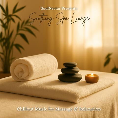 Soothing Spa Lounge: Chillout Music for Massage & Relaxation