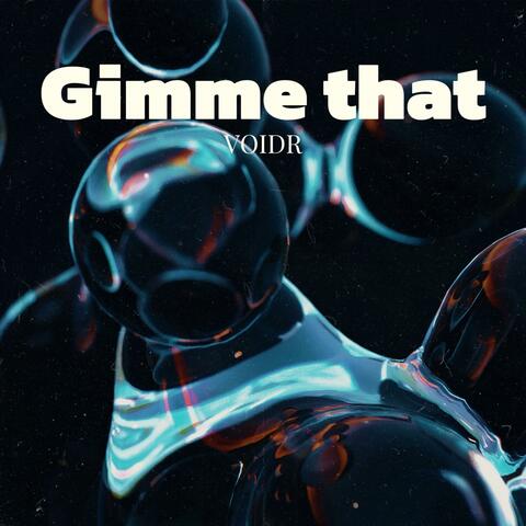 Gimme that
