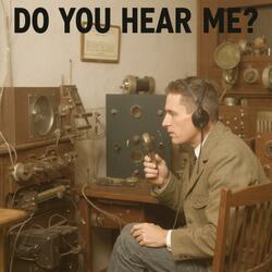 Do You Hear Me?