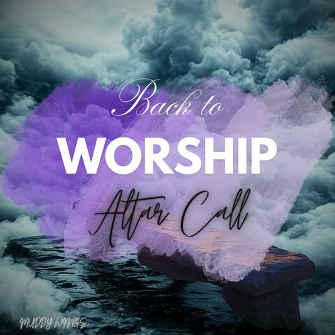 Back to Worship (Altar Call)
