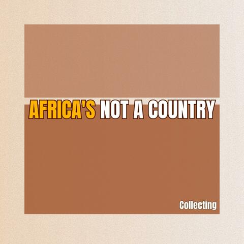 AFRICA'S NOT A COUNTRY