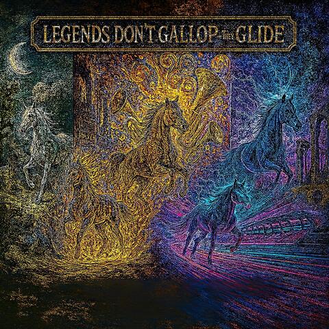 Legends don't gallop they glide