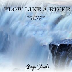Flow Like a River