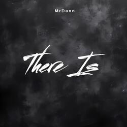 There Is