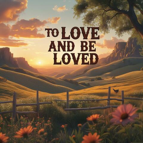 To Love and Be Loved
