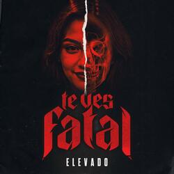 Te Ves Fatal