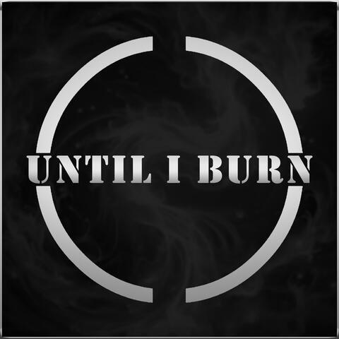Until I Burn