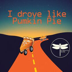 I Drove Like Pumkin Pie