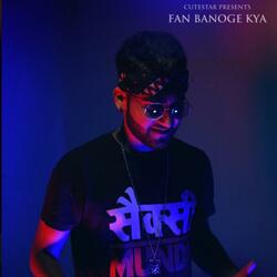 Fan Banoge Kya