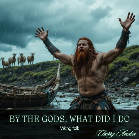 By the Gods, What Did I Do?