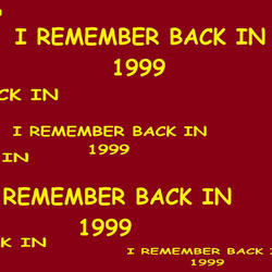 I Remember Back In 1999