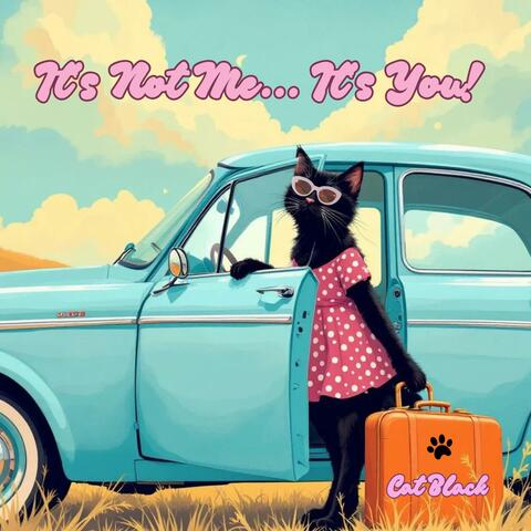 It's Not Me... It's You!