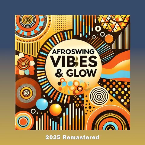 Afroswing Vibes & Glow (2025 Remastered)