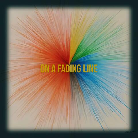 On A Fading Line