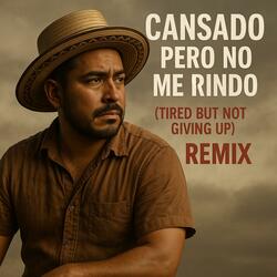 Cansado Pero No Me Rindo (Tired but not giving up) (Remix)