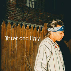 Bitter and Ugly