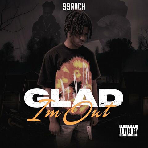 GLAD IM OUT