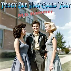 Peggy Sue How Could You?