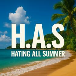 Hating All Summer (H.A.S.)