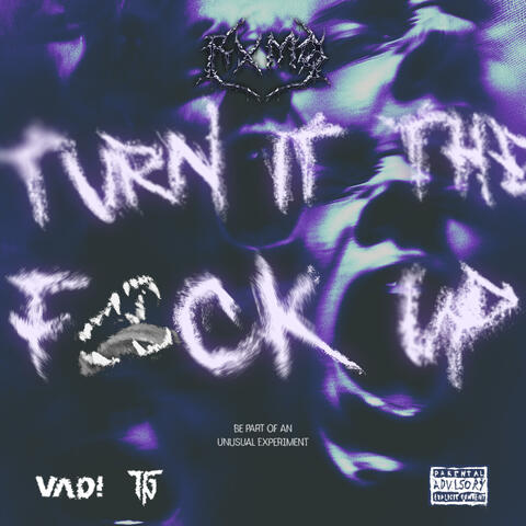 TURN IT THE F*CK UP