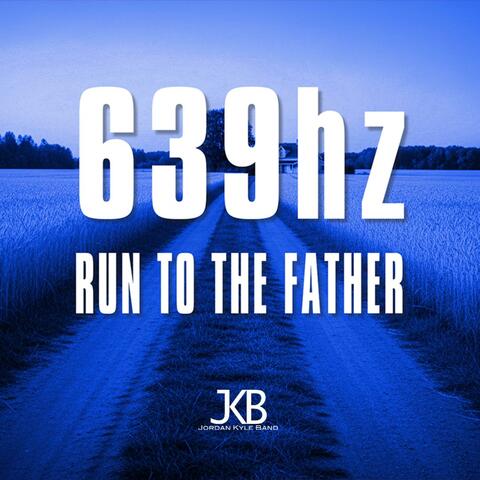 639hz Run To The Father