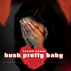 Hush pretty baby