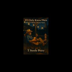 If I Only Knew Then (what I think I know now)