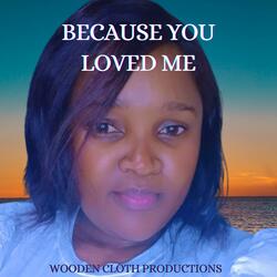 Because You Loved Me