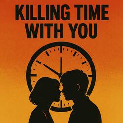 Killing Time With You (feat. FATAL EXIT)