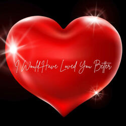 I Would Have Loved You Better