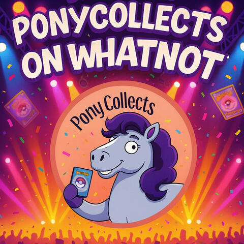 You Already Know it's PonyCollects