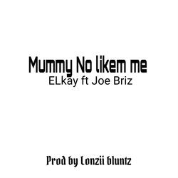Mummy no likem me (feat. Joe Briz)