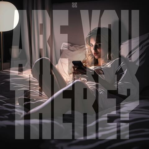 Are You There?