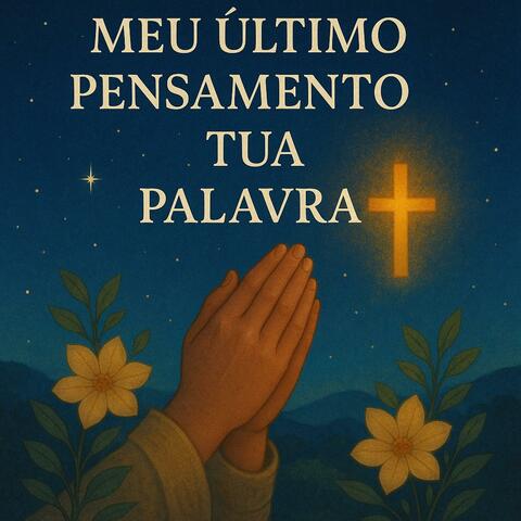 Meu Último Pensamento é Tua Palavra