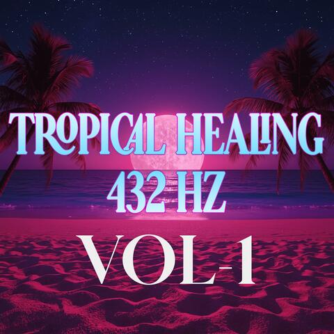 Tropical Healing 432 Hz, Vol. 1