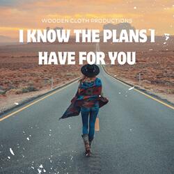 I Know the Plans I Have for You