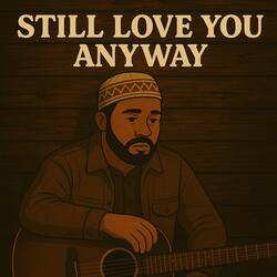 Still Love You Anyway